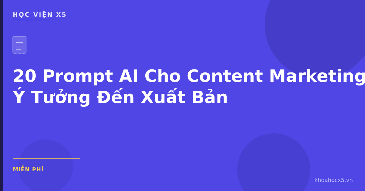 20 Prompt AI Cho Content Marketing: Từ Ý Tưởng Đến Xuất Bản