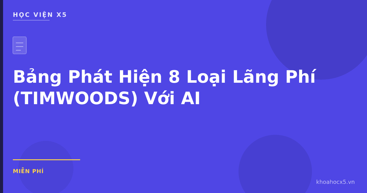 Bảng Phát Hiện 8 Loại Lãng Phí (TIMWOODS) Với AI