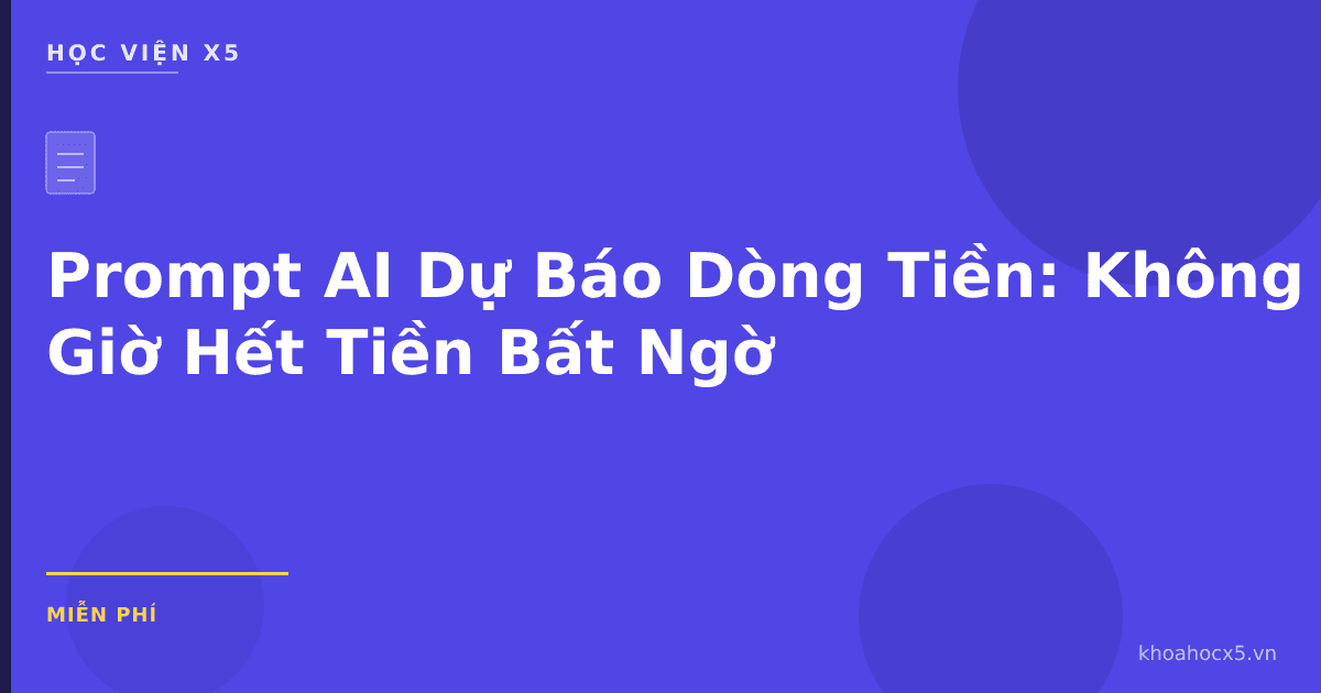 Prompt AI Dự Báo Dòng Tiền: Không Bao Giờ Hết Tiền Bất Ngờ