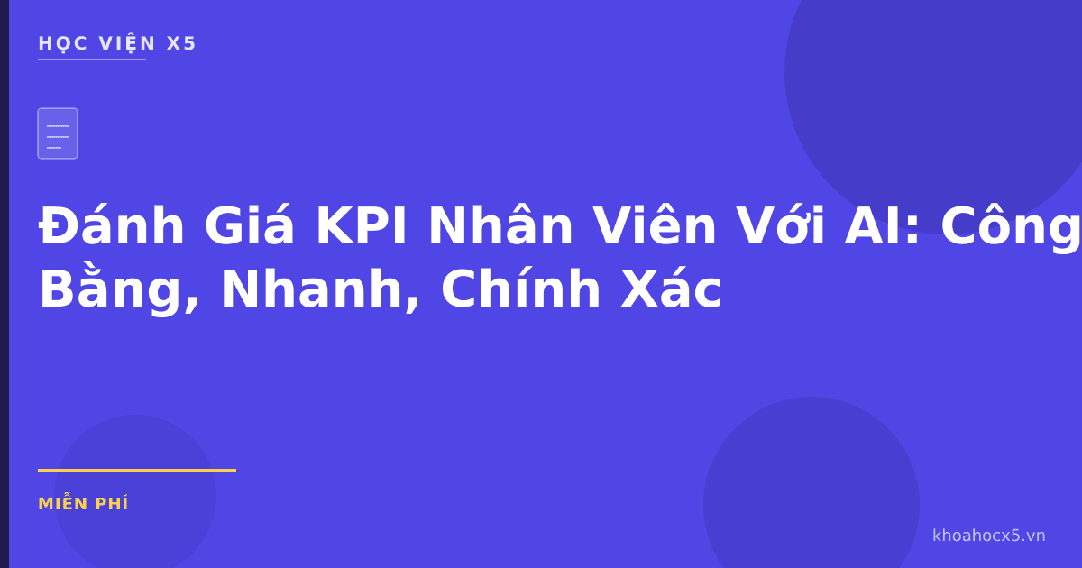 Đánh Giá KPI Nhân Viên Với AI: Công Bằng, Nhanh, Chính Xác