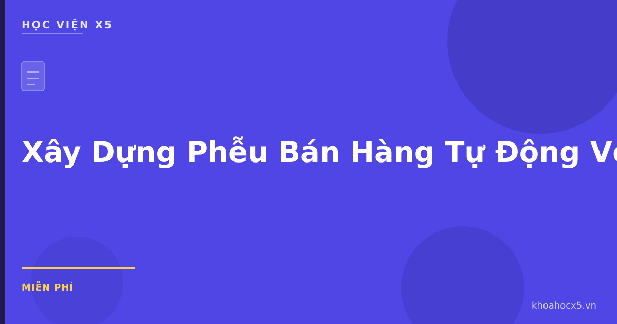 Xây Dựng Phễu Bán Hàng Tự Động Với AI