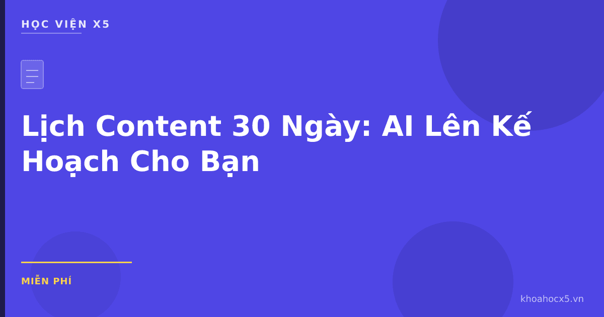 Lịch Content 30 Ngày: AI Lên Kế Hoạch Cho Bạn