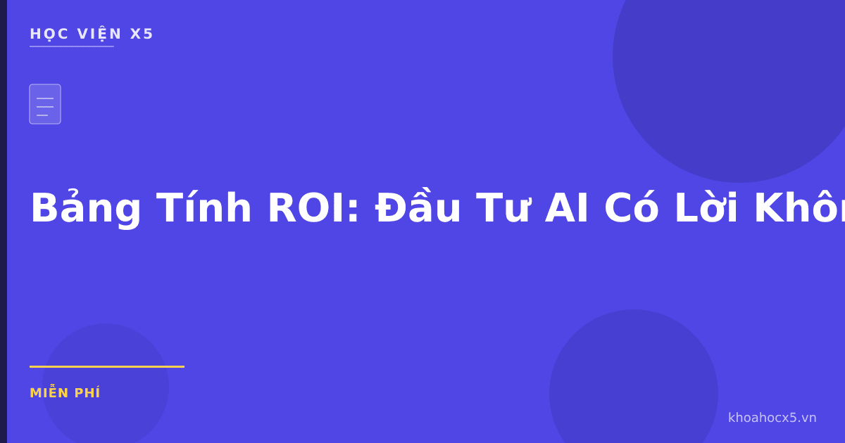 Bảng Tính ROI: Đầu Tư AI Có Lời Không?