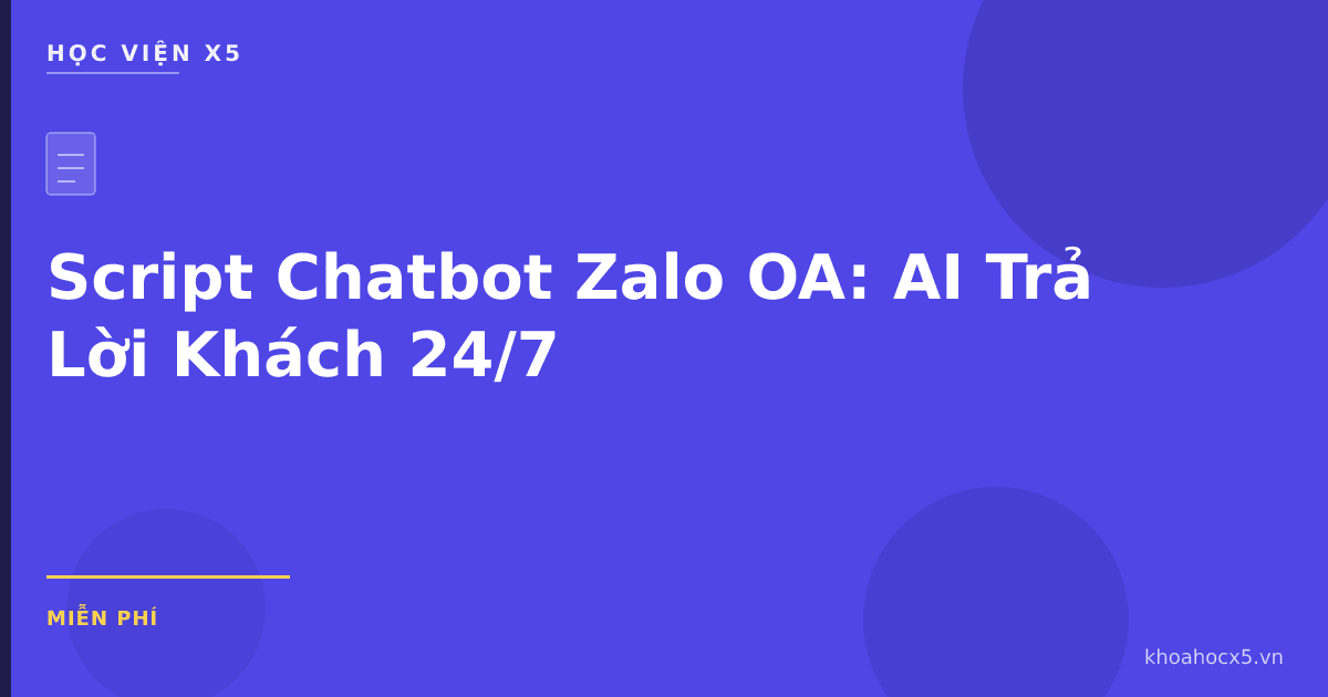 Script Chatbot Zalo OA: AI Trả Lời Khách 24/7