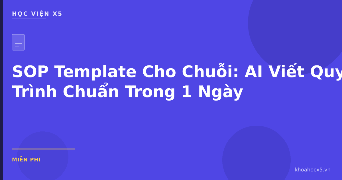 SOP Template Cho Chuỗi: AI Viết Quy Trình Chuẩn Trong 1 Ngày