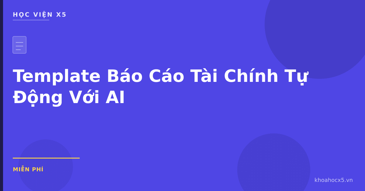 Template Báo Cáo Tài Chính Tự Động Với AI